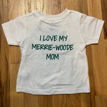 Load image into Gallery viewer, Back of white tshirt says &quot;I love my Merrie-Woode Mom&quot; in green lettering. 
